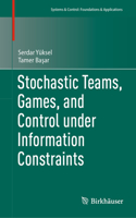 Stochastic Teams, Games, and Control Under Information Constraints