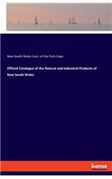 Official Catalogue of the Natural and Industrial Products of New South Wales