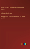 Quiera v. á mi mujer