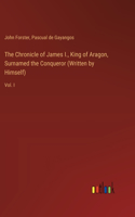 Chronicle of James I., King of Aragon, Surnamed the Conqueror (Written by Himself)