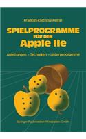 Spielprogramme Für Den Apple IIe: Spiele Sowie Anleitungen, Techniken Und Unterprogramme Für Die Eigenentwicklung Von Spielen