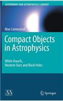 Compact Objects in Astrophysics: White Dwarfs, Neutron Stars and Black Holes