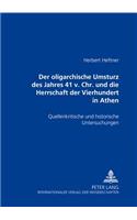 Der oligarchische Umsturz des Jahres 411 v. Chr. und die Herrschaft der Vierhundert in Athen: Quellenkritische und historische Untersuchungen(German)