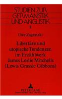 Libertaere Und Utopische Tendenzen Im Erzaehlwerk James Leslie Mitchells-(Lewis Grassic Gibbons)