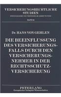 Die Beeinflussung Des Versicherungsfalls Durch Den Versicherungsnehmer in Der Rechtsschutzversicherung