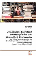 Zwangsjacke Bachelor?! Stressempfinden und Gesundheit Studierender