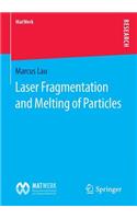 Laser Fragmentation and Melting of Particles