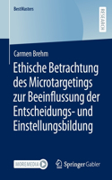 Ethische Betrachtung Des Microtargetings Zur Beeinflussung Der Entscheidungs- Und Einstellungsbildung