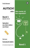 Autsch! oder: Was mache ich hier eigentlich? (Band 1): Episode 1 bis 5 (Episoden aus dem Leben von Knut)