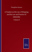 A Treatise on the Law of Shipping and the Law and Practice of Admirality