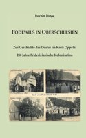 Podewils in Oberschlesien: Zur Geschichte des Dorfes im Kreis Oppeln. 250 Jahre Friderizianische Kolonisation