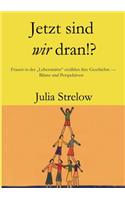 Jetzt sind wir dran!?: Frauen in der Lebensmitte erzählen ihre Geschichte - Bilanz und Perspektiven