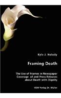 Framing Death - The Use of Frames in Newspaper Coverage of and Press Releases about Death with Dignity