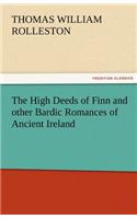 The High Deeds of Finn and Other Bardic Romances of Ancient Ireland: (English)