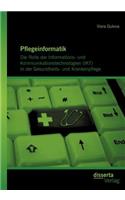 Pflegeinformatik: Die Rolle der Informations- und Kommunikationstechnologien (IKT) in der Gesundheits- und Krankenpflege(German)