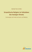 Ursemitische Religion im Volksleben des heutigen Orients