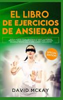 El Libro de Ejercicios de Ansiedad: Alivie la Ansiedad Social, los Ataques de Pánico y la Depresión Mediante la Terapia Cognitivo-Conductual para Usted y sus Hijos (Desarrollo Personal