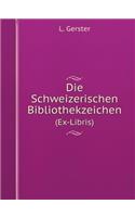 Die Schweizerischen Bibliothekzeichen (Ex-Libris): (German)