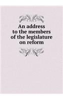 An address to the members of the legislature on reform