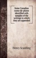Some Canadian noms-de-plume identified with samples of the writings to which they are appended