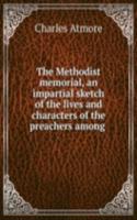 Methodist memorial, an impartial sketch of the lives and characters of the preachers among .