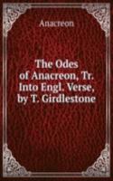 Odes of Anacreon, Tr. Into Engl. Verse, by T. Girdlestone