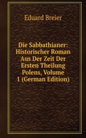 Die Sabbathianer: Historischer Roman Aus Der Zeit Der Ersten Theilung Polens, Volume 1 (German Edition)