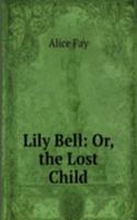 Lily Bell: Or, the Lost Child
