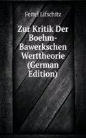 Zur Kritik Der Boehm-Bawerkschen Werttheorie (German Edition)