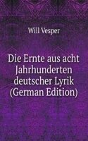 Die Ernte aus acht Jahrhunderten deutscher Lyrik (German Edition)