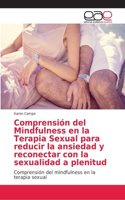 Comprensión del Mindfulness en la Terapia Sexual para reducir la ansiedad y reconectar con la sexualidad a plenitud