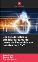 Um estudo sobre a eficácia da gama de doses de Flecainide em doentes com SVT