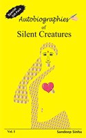 Autobiographies Of Silent Creatures Vol-I