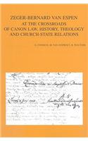 Zeger-Bernard Van Espen at the Crossroads of Canon Law, History, Theology and Church-State Relations: (170 Bibliotheca Ephemeridum Theologicarum Lovaniensium)