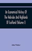 An Economical History Of The Hebrides And Highlands Of Scotland (Volume I)