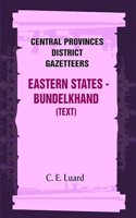Central Provinces District Gazetteers: Eastern States - Bundelkhand (Text) 29th, Vol. VI, Pt. A [Hardcover]
