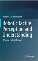 Robotic Tactile Perception and Understanding