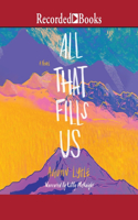 All That Fills Us