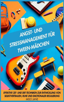 Angst- und Stressmanagement für Tween-Mädchen: Effektive CBT- und DBT-Techniken zur Entwicklung von Selbstvertrauen, Ruhe und emotionaler Regulierung