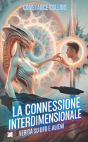 La Connessione Interdimensionale: Verità su UFO e Alieni: UFO, Alieni e il Ponte tra la Nostra Realtà ed Altri Universi