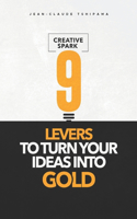 Creative Spark: 9 levers to turn your ideas into gold