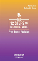 12 steps to Becoming Well from Sexual Addiction