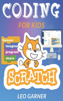 Coding for Kids Scratch: The Ultimate Guide for Kids to Learn Computer Coding, Make Animations and Design Awesome Projects. Coding for kids create your own video games with 