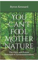 You Can't Fool Mother Nature