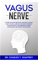 Vagus Nerve: Activate the Vagus Nerve and Your Body's Natural Ability to Heal. A Self-Help Guide With Exercises to Relieve Anxiety and Depression, Prevent Inflam