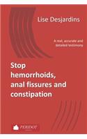 Stop hemorrhoids, anal fissures and constipation