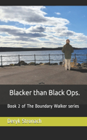 Blacker than Black Ops.: Book 2 of The Boundary Walker series(2 The Boundary Walker)