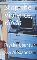 Stop The Violence, Kinda: Psykhe Ubuntu
