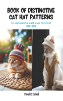 Book of Distinctive Cat Hat Patterns: 30 Uncommon Knit and Crochet Designs