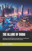 Allure of Dubai: Gateway to the Palm: Dubai's Man-Made Marvel. Architectural Oasis: Where Desert Meet Ocean Vistas Dreams